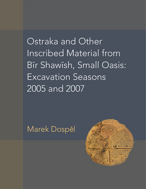 Cover image for Ostraka and Other Inscribed Material from Bir Shawish, Small Oasis: Excavation Seasons 2005 and 2007