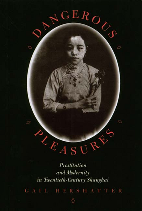 Cover image for Dangerous pleasures: prostitution and modernity in twentieth-century Shanghai
