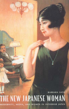 Cover image for The new Japanese woman: modernity, media, and women in interwar Japan