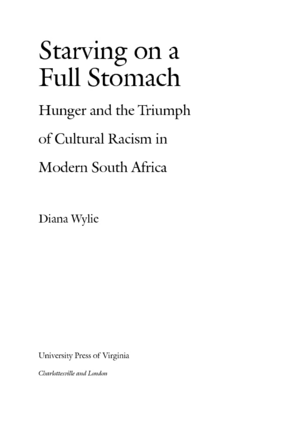 Cover image for Starving on a full stomach: hunger and the triumph of cultural racism in modern South Africa