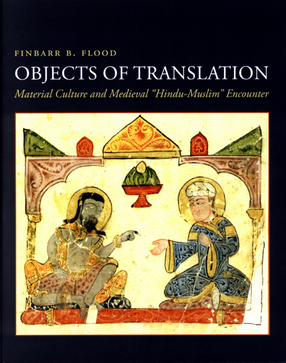 Cover image for Objects of translation: material culture and medieval &quot;Hindu-Muslim&quot; encounter