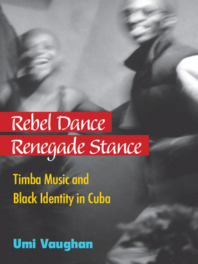 Cover image for Rebel Dance, Renegade Stance: Timba Music and Black Identity in Cuba