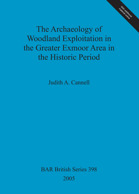 Cover image for The Archaeology of Woodland Exploitation in the Greater Exmoor Area in the Historic Period