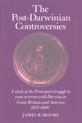 Cover image for The post-Darwinian controversies: a study of the Protestant struggle to come to terms with Darwin in Great Britain and America, 1870-1900