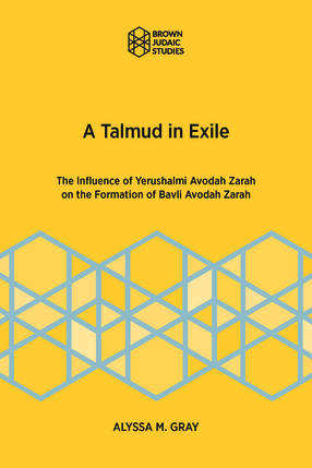 Cover image for A Talmud in Exile: The Influence of Yerushalmi Avodah Zarah on the Formation of Bavli
