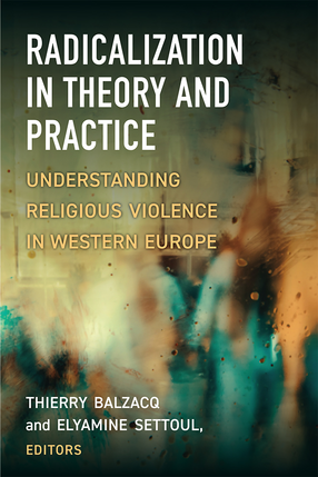 Cover image for Radicalization in Theory and Practice: Understanding Religious Violence in Western Europe