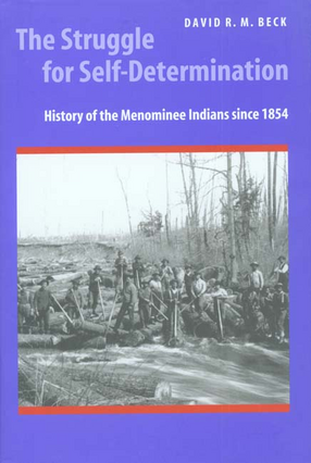 Cover image for The struggle for self-determination: history of the Menominee Indians since 1854