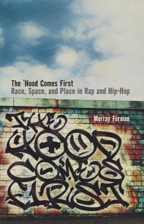 Cover image for The &#39;hood comes first: race, space, and place in rap and hip-hop