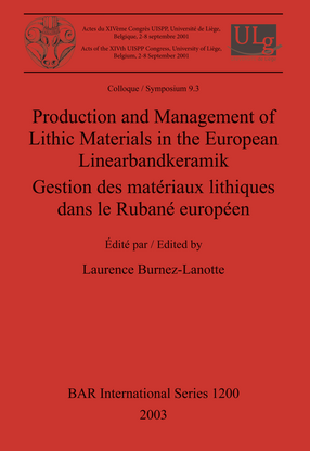 Cover image for Production and Management of Lithic Materials in the European Linearbandkeramik / Gestion des matériaux lithiques dans le Rubané européen