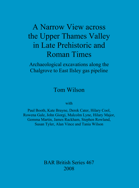 Cover image for A Narrow View across the Upper Thames Valley in Late Prehistoric and Roman Times: Archaeological excavations along the Chalgrove to East Ilsley gas pipeline