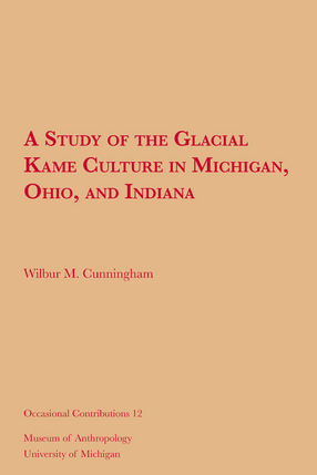 Cover image for A Study of the Glacial Kame Culture in Michigan, Ohio, and Indiana