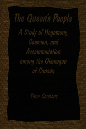 Cover image for The Queen&#39;s people: a study of hegemony, coercion, and accommodation among the Okanagan of Canada