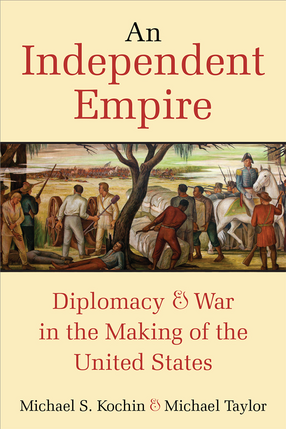 Cover image for An Independent Empire: Diplomacy &amp; War in the Making of the United States