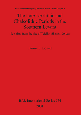 Cover image for The Late Neolithic and Chalcolithic Periods in the Southern Levant: New data from the site of Teleilat Ghassul Jordan
