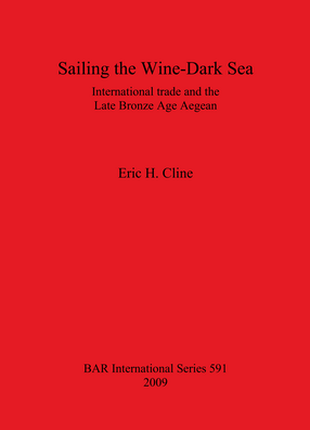 Cover image for Sailing the Wine-Dark Sea: International trade and the Late Bronze Age Aegean
