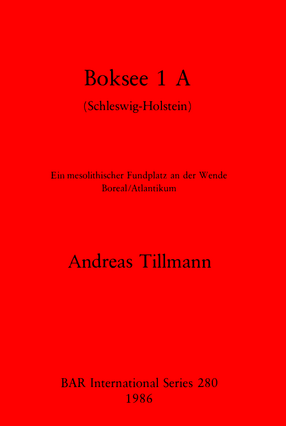 Cover image for Boksee 1 A (Schleswig-Holstein): Ein mesolithischer Fundplatz an der Wende Boreal/Atlantikum