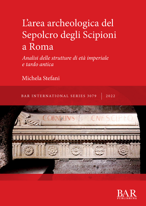 Cover image for L&#39;area archeologica del Sepolcro degli Scipioni a Roma: Analisi delle strutture di età imperiale e tardo antica