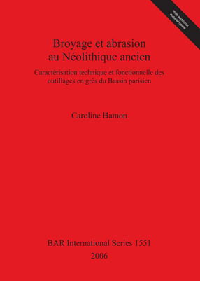 Cover image for Broyage et abrasion au Néolithique ancien: Caractérisation technique et fonctionnelle des outillages en grès du Bassin parisien