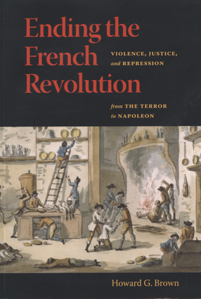 Cover image for Ending the French Revolution: violence, justice, and repression from the terror to Napoleon