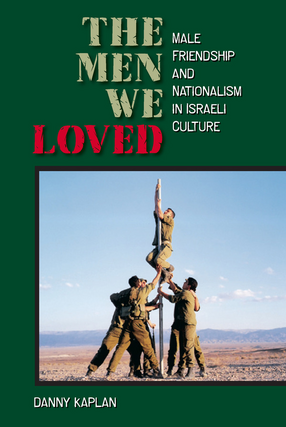Cover image for The men we loved: male friendship and nationalism in Israeli culture