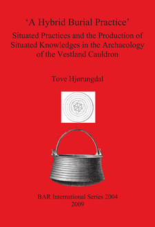 Cover image for &#39;A Hybrid Burial Practice&#39;: Situated Practices and the Production of Situated Knowledges in the Archaeology of the Vestland Cauldron