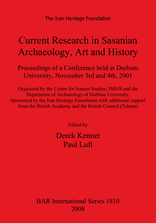 Cover image for Current Research in Sasanian Archaeology, Art and History: Proceedings of a Conference held at Durham University, November 3rd and 4th, 2001. Organized by the Centre for Iranian Studies, IMEIS and the Department of Archaeology of Durham University. Sponsored by the Iran Heritage Foundation with additional support from the British Academy and the British Council (Tehran)