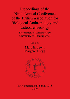 Cover image for Proceedings of the Ninth Annual Conference of the British Association for Biological Anthropology and Osteoarchaeology: Department of Archaeology University of Reading 2007