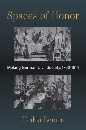 Cover image for Spaces of Honor: Making German Civil Society, 1700-1914