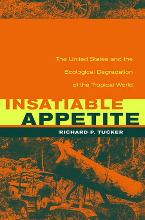 Cover image for Insatiable appetite: the United States and the ecological degradation of the tropical world