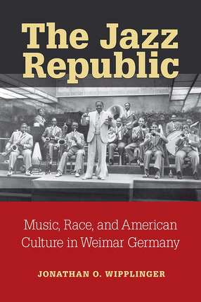 Cover image for The Jazz Republic: Music, Race, and American Culture in Weimar Germany