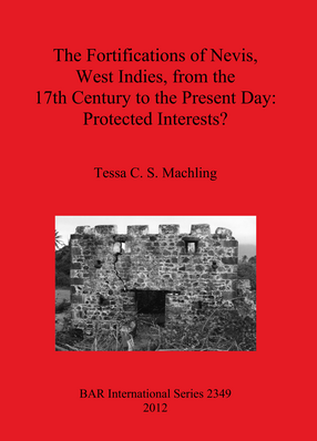 Cover image for The Fortifications of Nevis, West Indies, from the 17th Century to the Present Day: Protected Interests?