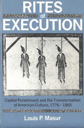 Cover image for Rites of execution: capital punishment and the transformation of American culture, 1776-1865