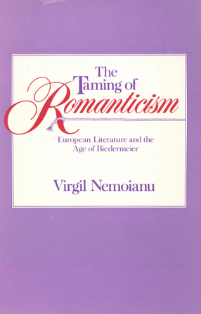Cover image for The taming of romanticism: European literature and the age of Biedermeier