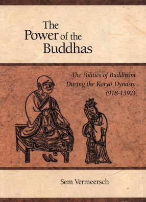 Cover image for The power of the Buddhas: the politics of Buddhism during the Koryŏ dynasty (918-1392)