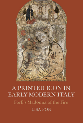 Cover image for A Printed Icon in Early Modern Italy: Forlì&#39;s Madonna of the Fire