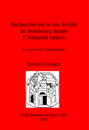 Cover image for Recherches sur le site fortifié de Strasbourg durant l&#39;Antiquité tardive: Le castrum d&#39;Argentoratum