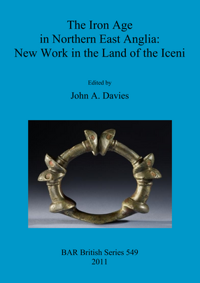 Cover image for The Iron Age in Northern East Anglia: New Work in the Land of the Iceni