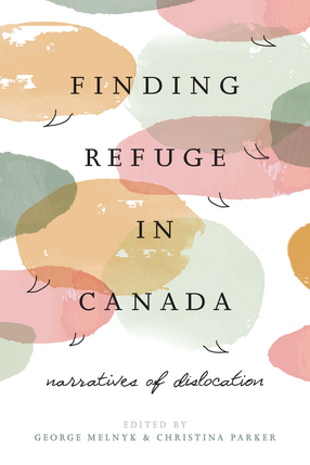 Cover image for Finding Refuge in Canada: Narratives of Dislocation