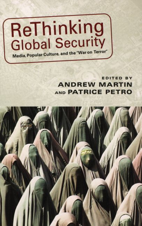 Cover image for Rethinking global security: media, popular culture, and the &quot;War on terror&quot;