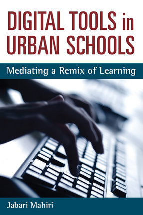 Cover image for Digital Tools in Urban Schools: Mediating a Remix of Learning