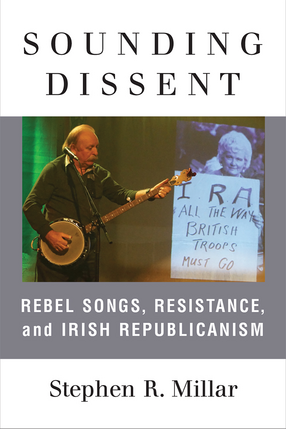 Cover image for Sounding Dissent: Rebel Songs, Resistance, and Irish Republicanism