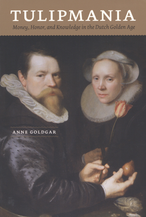 Cover image for Tulipmania: money, honor, and knowledge in the Dutch golden age