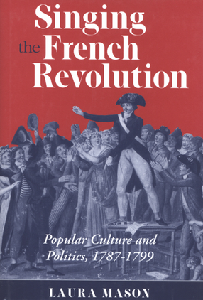 Cover image for Singing the French Revolution: popular culture and politics, 1787-1799