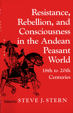 Cover image for Resistance, Rebellion, and Consciousness in the Andean Peasant World, 18th to 20th Centuries