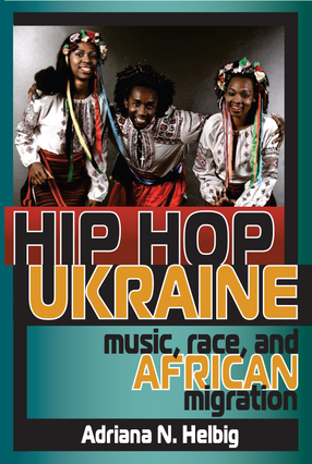 Cover image for Hip Hop Ukraine: Music, Race, and African Migration