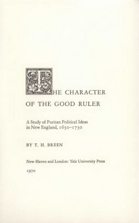 Cover image for The character of the good ruler: a study of Puritan political ideas in New England, 1630-1730