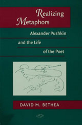 Cover image for Realizing metaphors: Alexander Pushkin and the life of the poet