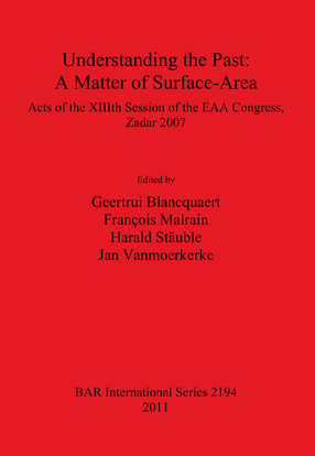 Cover image for Understanding the Past: A Matter of Surface-Area: Acts of the XIIIth Session of the EAA Congress, Zadar 2007