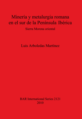 Cover image for Minería y metalurgia romana en el sur de la Península Ibérica: Sierra Morena oriental