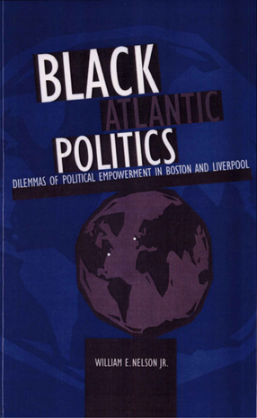 Cover image for Black Atlantic Politics: Dilemmas of Political Empowerment in Boston and Liverpool